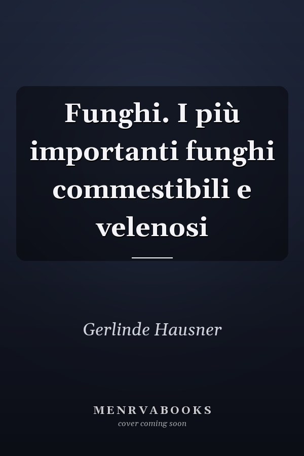 Funghi. I più importanti funghi commestibili e velenosi