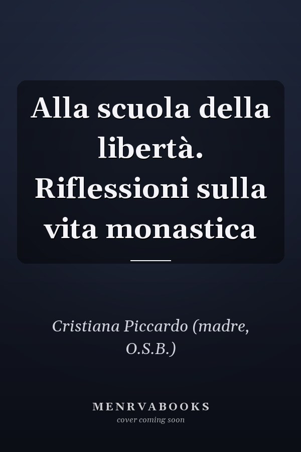 Alla scuola della libertà. Riflessioni sulla vita monastica