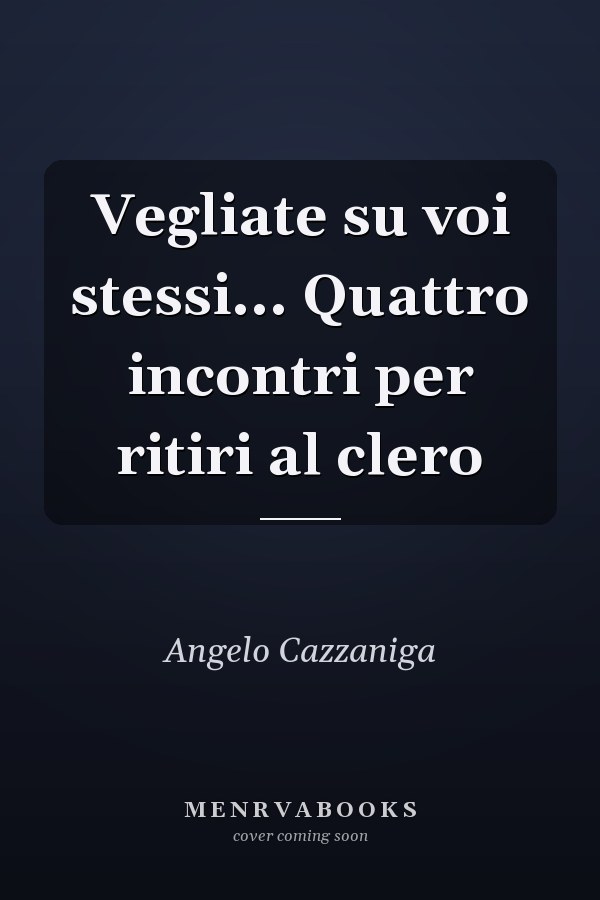 Vegliate su voi stessi... Quattro incontri per ritiri al clero