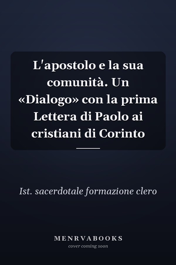 L'apostolo e la sua comunità. Un «Dialogo» con la prima Lettera di Paolo ai cristiani di Corinto
