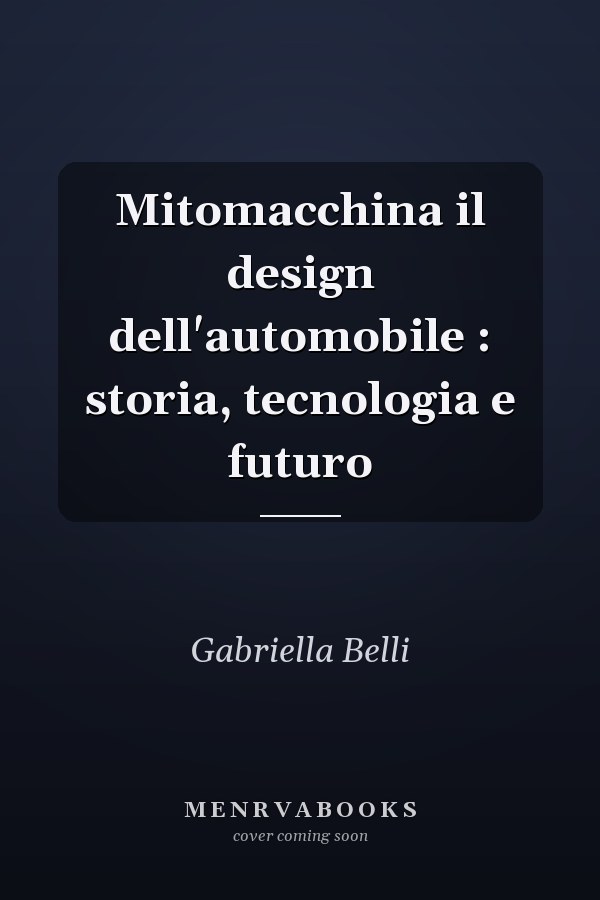 Mitomacchina il design dell'automobile : storia, tecnologia e futuro