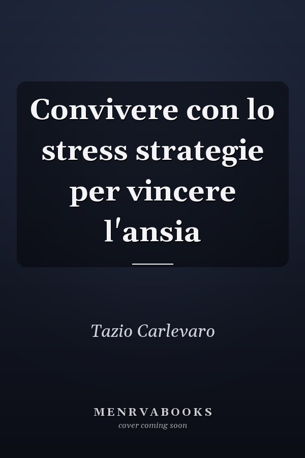 Convivere con lo stress strategie per vincere l'ansia