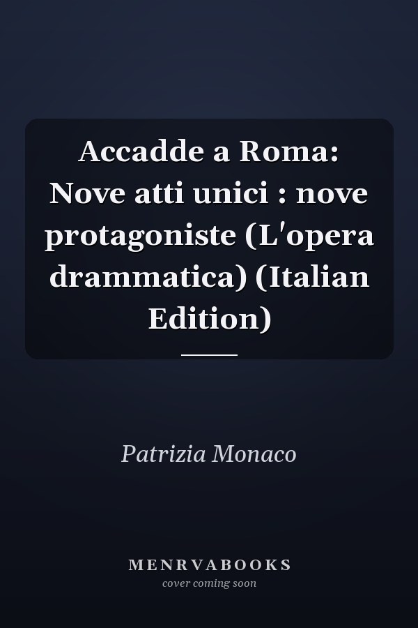 Accadde a Roma: Nove atti unici : nove protagoniste (L'opera drammatica) (Italian Edition)