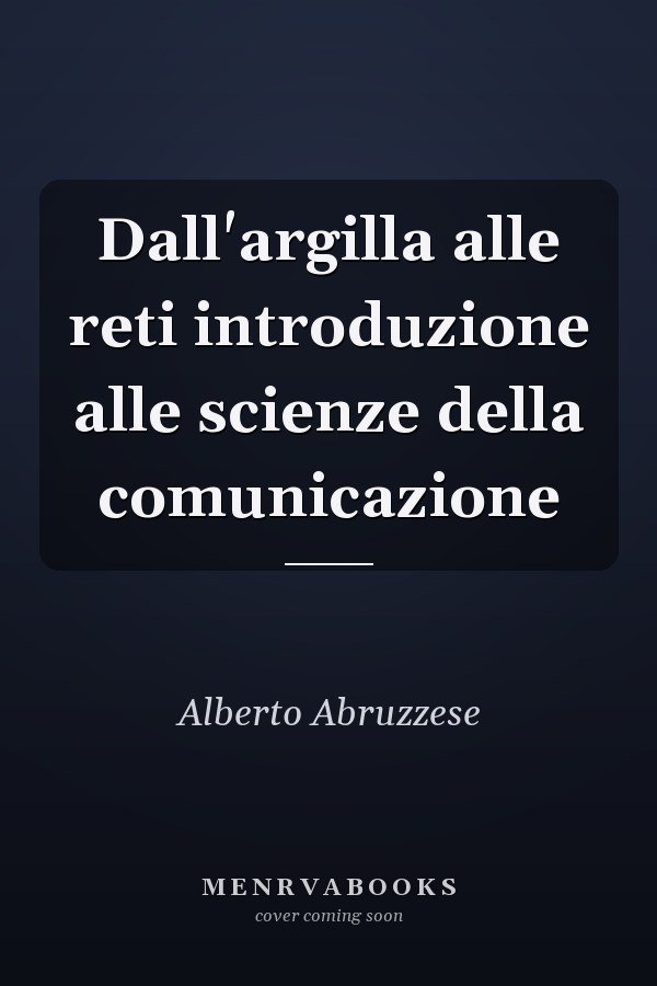 Dall'argilla alle reti introduzione alle scienze della comunicazione