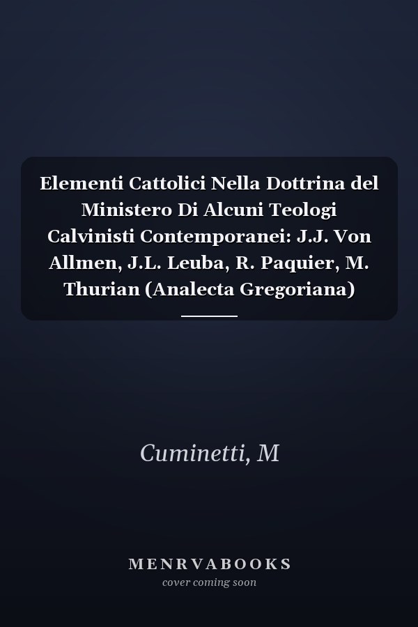 Elementi Cattolici Nella Dottrina del Ministero Di Alcuni Teologi Calvinisti Contemporanei: J.J. Von Allmen, J.L. Leuba, R. Paquier, M. Thurian (Analecta Gregoriana)