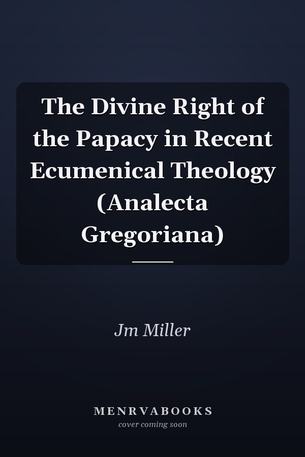 The Divine Right of the Papacy in Recent Ecumenical Theology (Analecta Gregoriana)