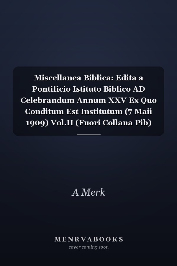 Miscellanea Biblica: Edita a Pontificio Istituto Biblico AD Celebrandum Annum XXV Ex Quo Conditum Est Institutum (7 Maii 1909) Vol.II (Fuori Collana Pib)