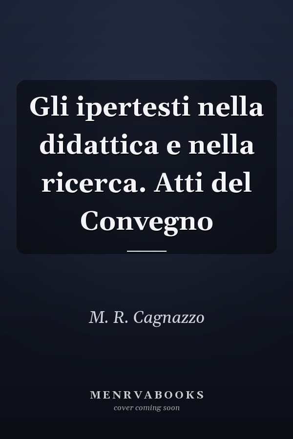 Gli ipertesti nella didattica e nella ricerca. Atti del Convegno