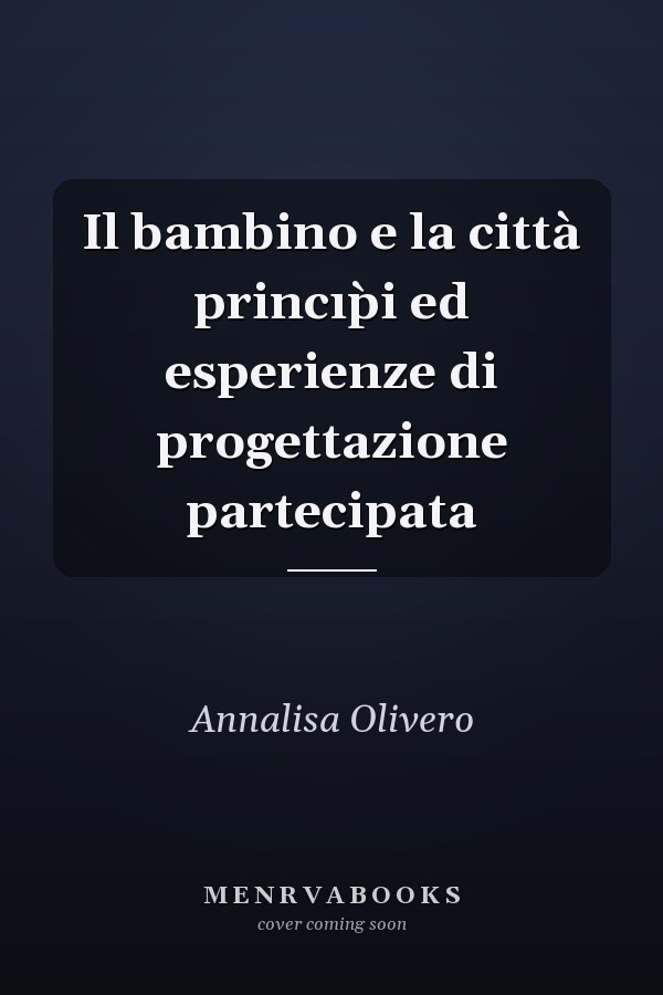 Il bambino e la città princı̀pi ed esperienze di progettazione partecipata