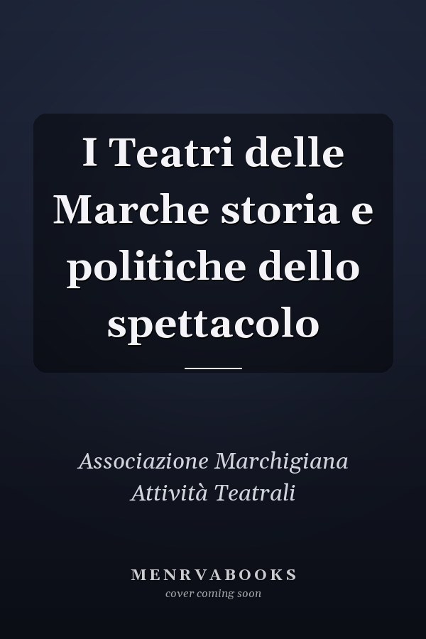 I Teatri delle Marche storia e politiche dello spettacolo