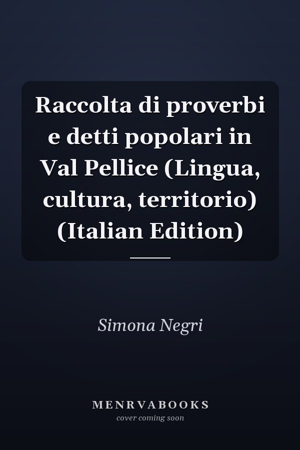 Raccolta di proverbi e detti popolari in Val Pellice (Lingua, cultura, territorio) (Italian Edition)