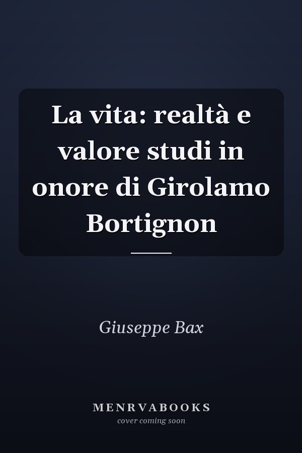 La vita: realtà e valore studi in onore di Girolamo Bortignon