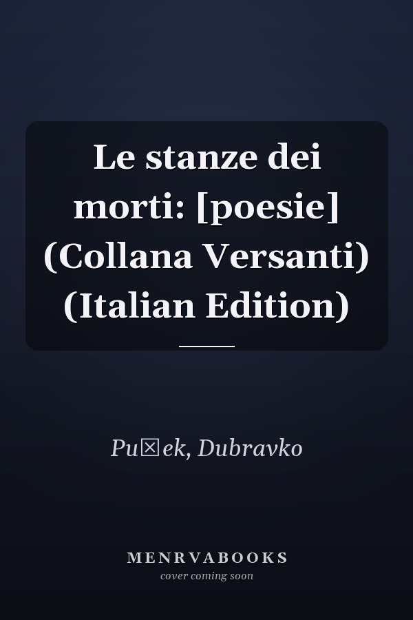 Le stanze dei morti: [poesie] (Collana Versanti) (Italian Edition)