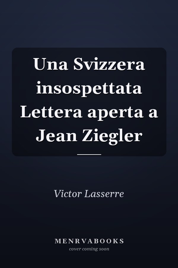 Una Svizzera insospettata Lettera aperta a Jean Ziegler
