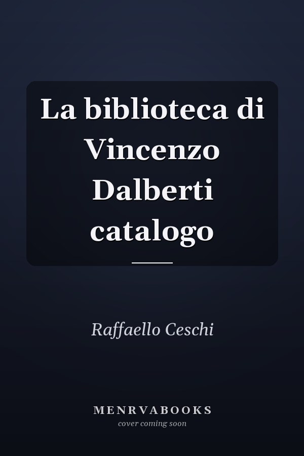 La biblioteca di Vincenzo Dalberti catalogo