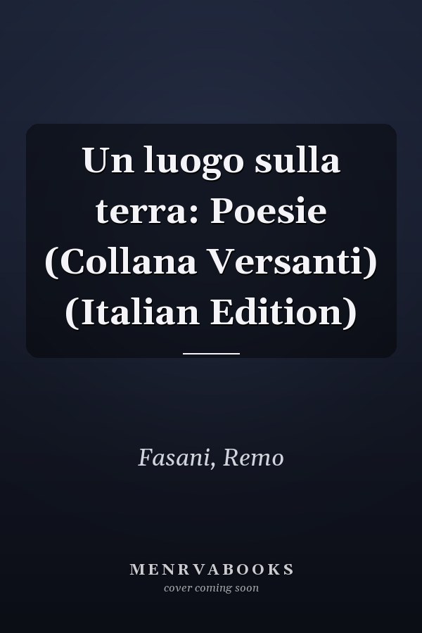 Un luogo sulla terra: Poesie (Collana Versanti) (Italian Edition)