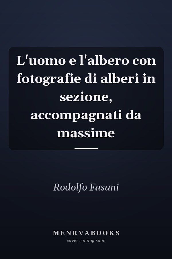 L'uomo e l'albero con fotografie di alberi in sezione, accompagnati da massime