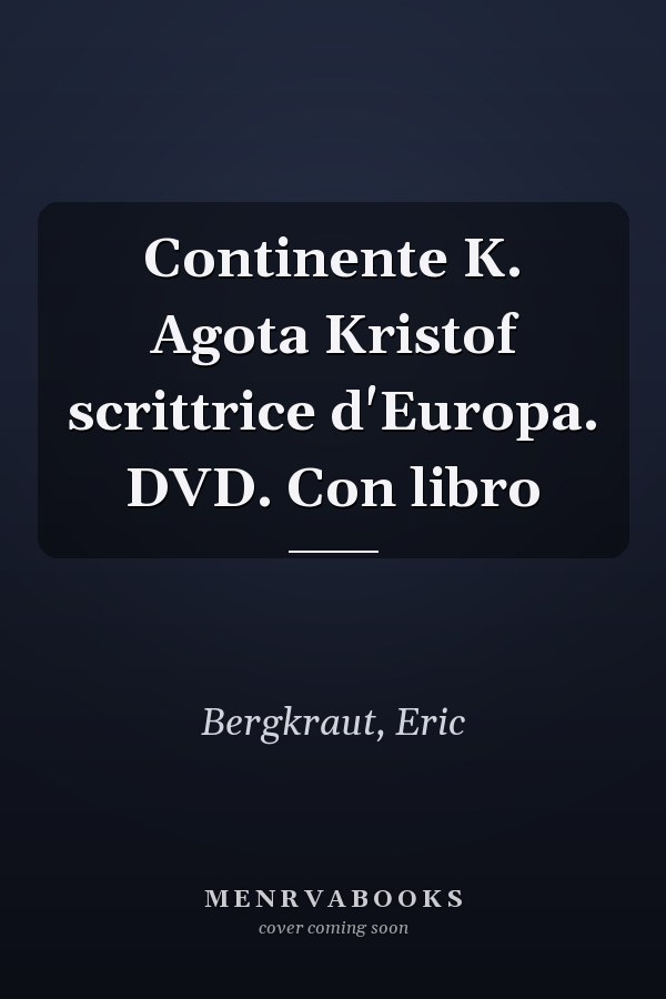 Continente K. Agota Kristof scrittrice d'Europa. DVD. Con libro