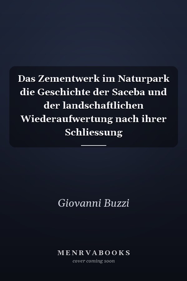 Das Zementwerk im Naturpark die Geschichte der Saceba und der landschaftlichen Wiederaufwertung nach ihrer Schliessung