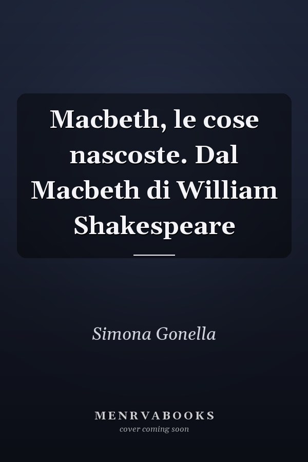 Macbeth, le cose nascoste. Dal Macbeth di William Shakespeare