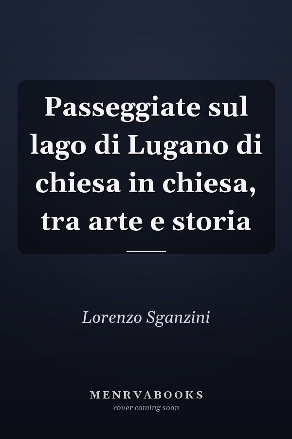 Passeggiate sul lago di Lugano di chiesa in chiesa, tra arte e storia