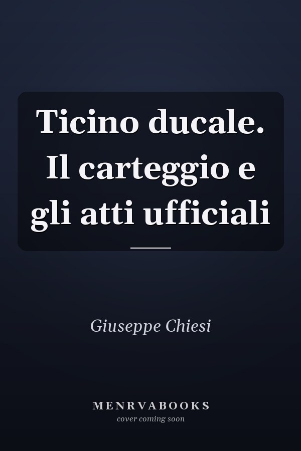 Ticino ducale. Il carteggio e gli atti ufficiali