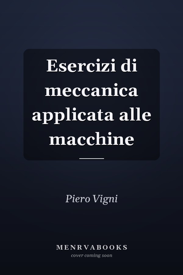 Esercizi di meccanica applicata alle macchine