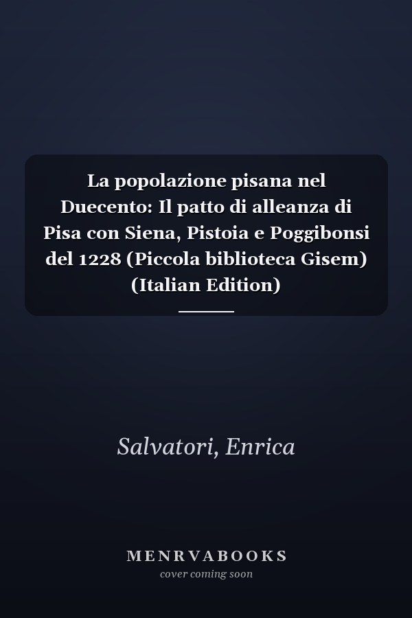 La popolazione pisana nel Duecento: Il patto di alleanza di Pisa con Siena, Pistoia e Poggibonsi del 1228 (Piccola biblioteca Gisem) (Italian Edition)