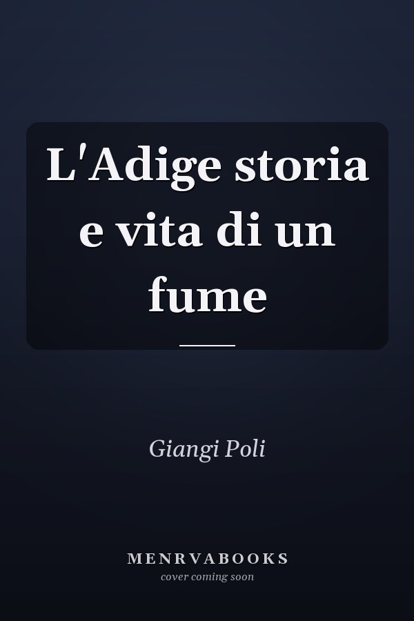 L'Adige storia e vita di un fume