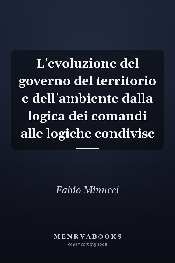 L'evoluzione del governo del territorio e dell'ambiente dalla logica dei comandi alle logiche condivise