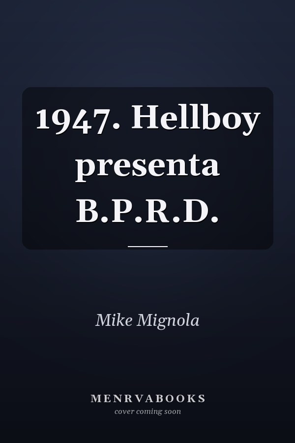 1947. Hellboy presenta B.P.R.D.