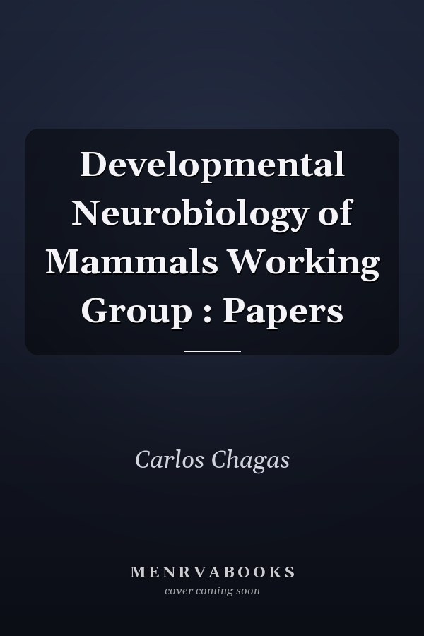 Developmental Neurobiology of Mammals Working Group : Papers