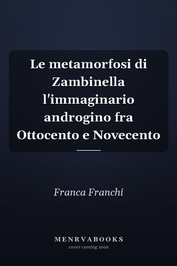 Le metamorfosi di Zambinella l'immaginario androgino fra Ottocento e Novecento