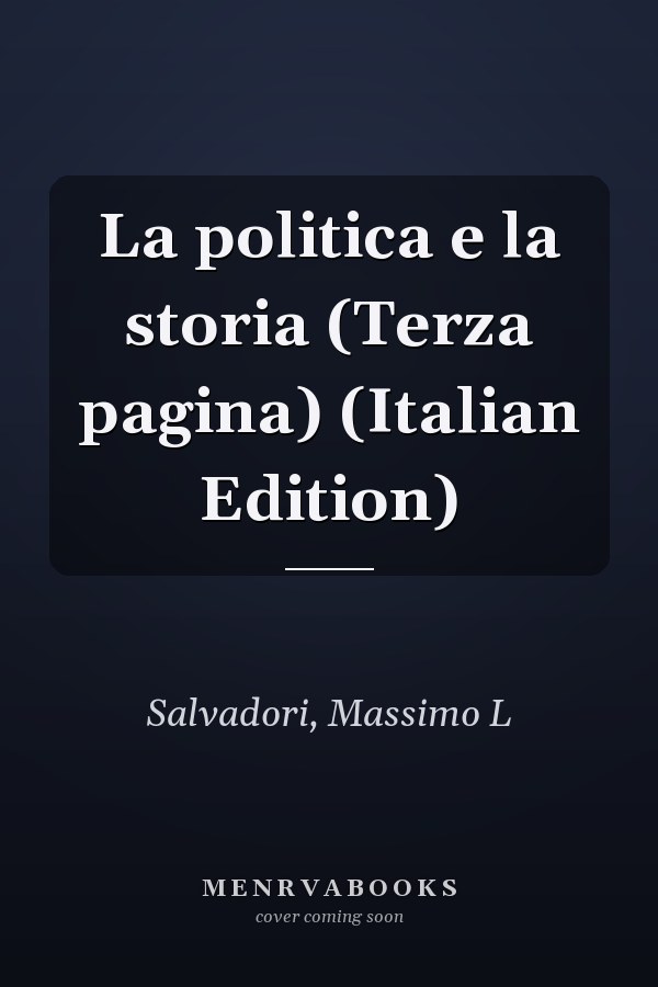 La politica e la storia (Terza pagina) (Italian Edition)