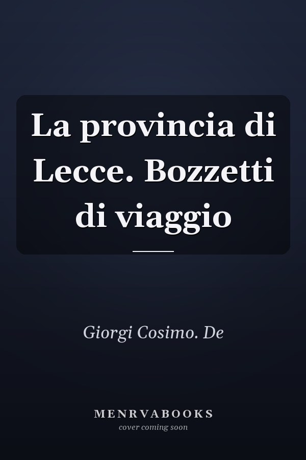 La provincia di Lecce. Bozzetti di viaggio