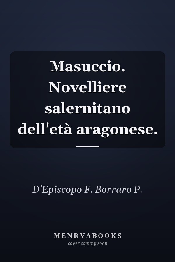 Masuccio. Novelliere salernitano dell'età aragonese.