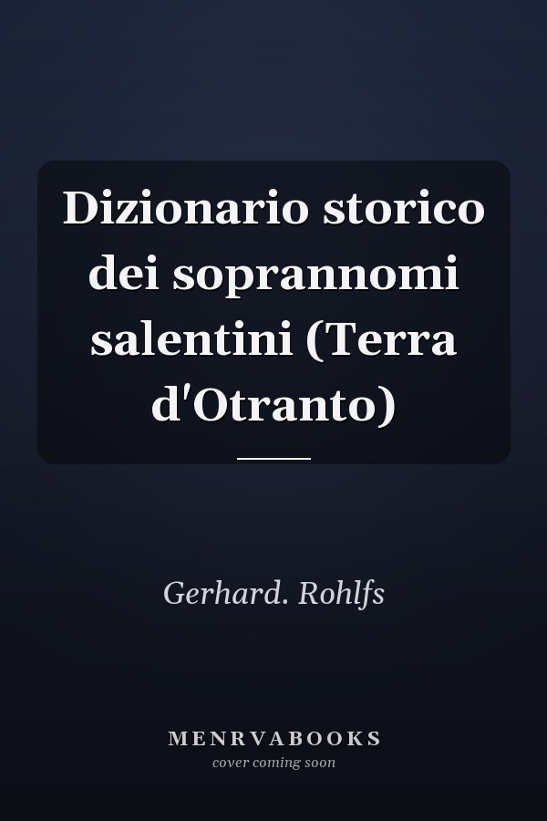 Dizionario storico dei soprannomi salentini (Terra d'Otranto)