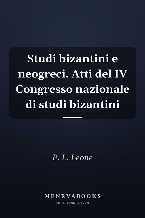 Studi bizantini e neogreci. Atti del IV Congresso nazionale di studi bizantini