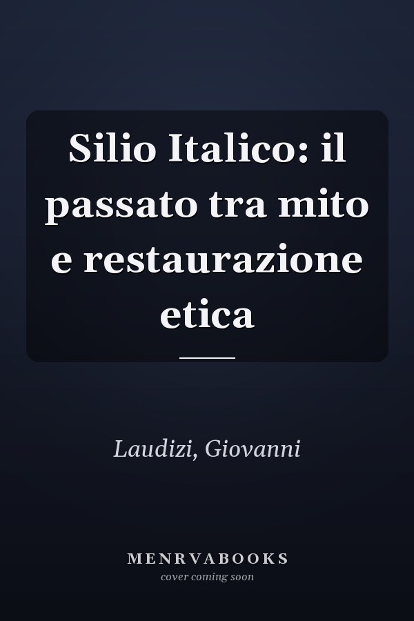 Silio Italico: il passato tra mito e restaurazione etica