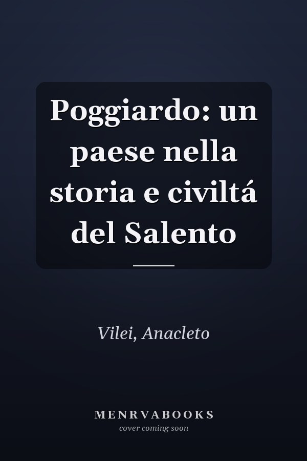 Poggiardo: un paese nella storia e civiltá del Salento