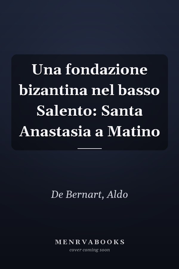 Una fondazione bizantina nel basso Salento: Santa Anastasia a Matino