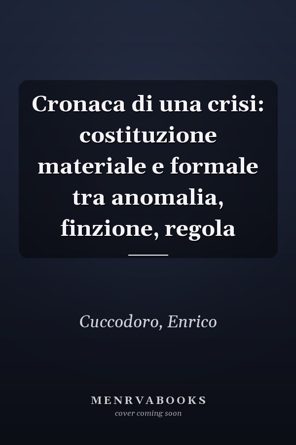 Cronaca di una crisi: costituzione materiale e formale tra anomalia, finzione, regola