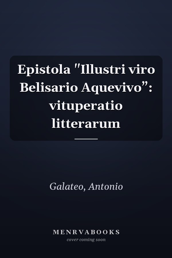 Epistola "Illustri viro Belisario Aquevivo”: vituperatio litterarum