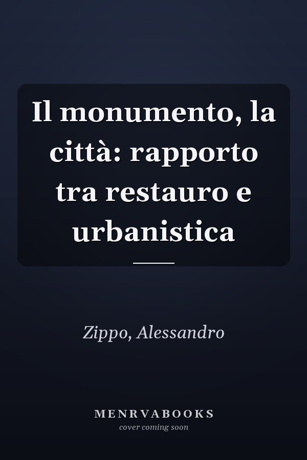 Il monumento, la città: rapporto tra restauro e urbanistica