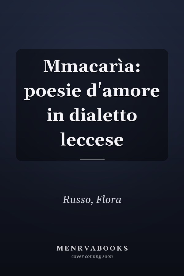 Mmacarìa: poesie d'amore in dialetto leccese