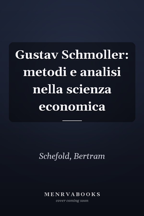 Gustav Schmoller: metodi e analisi nella scienza economica