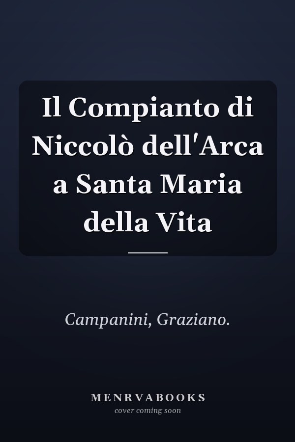 Il Compianto di Niccolò dell'Arca a Santa Maria della Vita