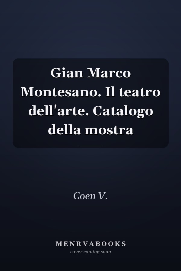 Gian Marco Montesano. Il teatro dell'arte. Catalogo della mostra