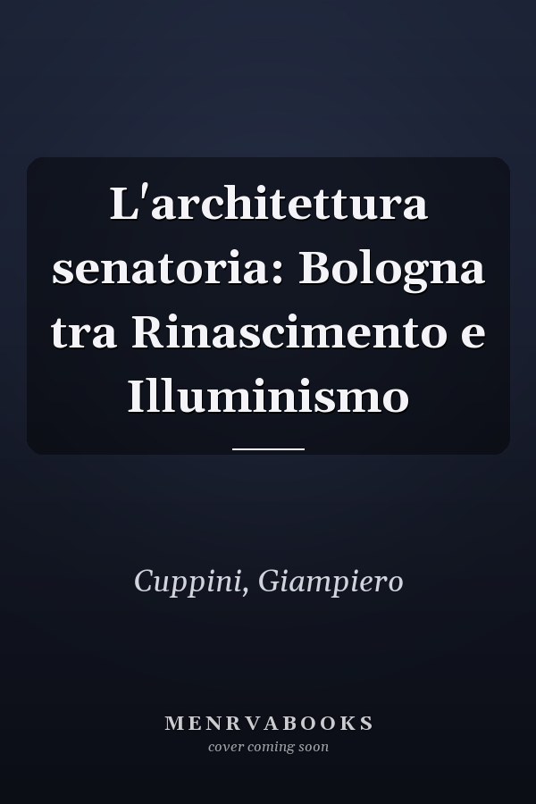 L'architettura senatoria: Bologna tra Rinascimento e Illuminismo