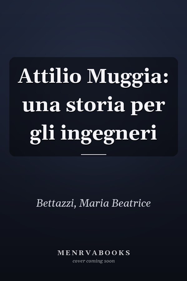 Attilio Muggia: una storia per gli ingegneri